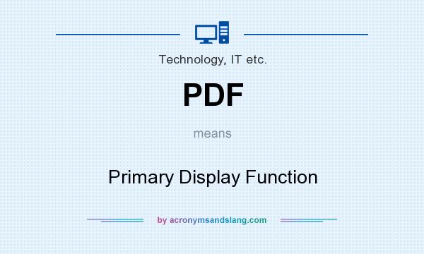What does PDF mean? It stands for Primary Display Function