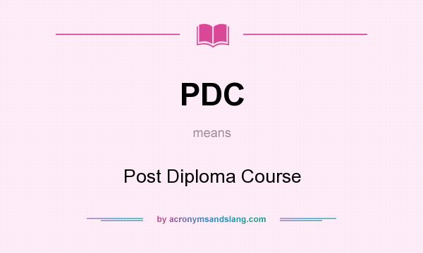 What does PDC mean? It stands for Post Diploma Course