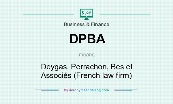 What does DPBA mean? It stands for Deygas, Perrachon, Bes et Associés (French law firm)