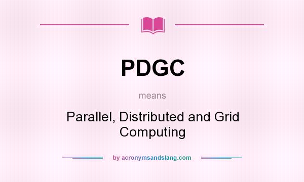 What does PDGC mean? It stands for Parallel, Distributed and Grid Computing