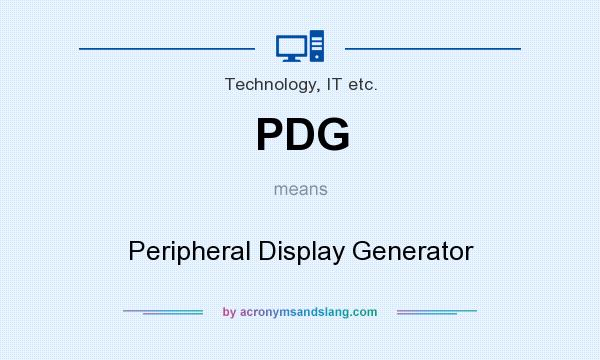 What does PDG mean? It stands for Peripheral Display Generator