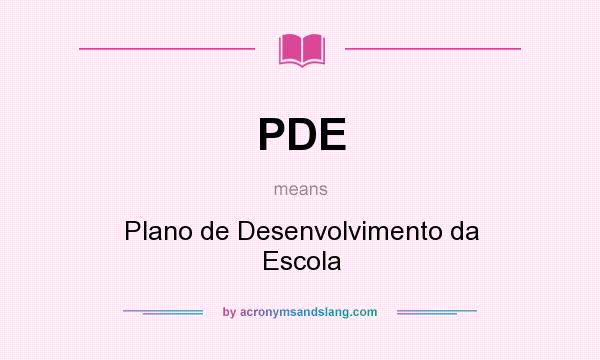 What does PDE mean? It stands for Plano de Desenvolvimento da Escola