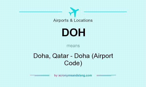 What does DOH mean? It stands for Doha, Qatar - Doha (Airport Code)