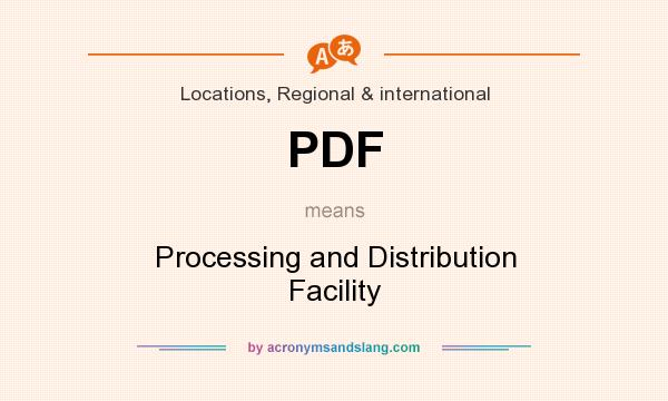 What does PDF mean? It stands for Processing and Distribution Facility