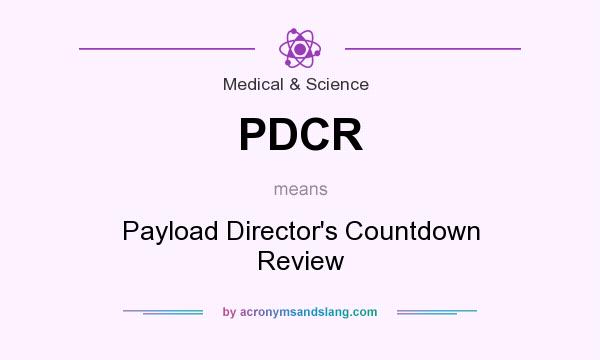 What does PDCR mean? It stands for Payload Director`s Countdown Review
