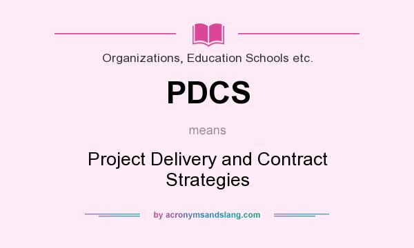 What does PDCS mean? It stands for Project Delivery and Contract Strategies
