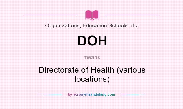 What does DOH mean? It stands for Directorate of Health (various locations)