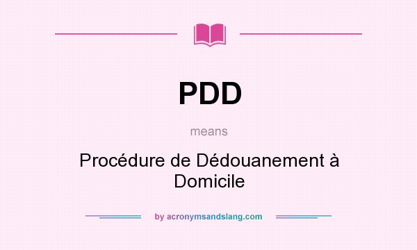 What does PDD mean? It stands for Procédure de Dédouanement à Domicile