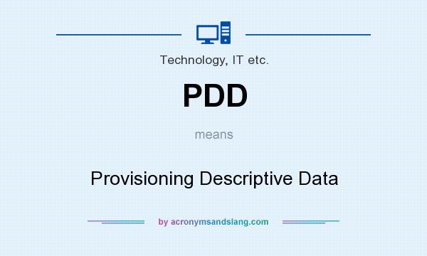 What does PDD mean? It stands for Provisioning Descriptive Data