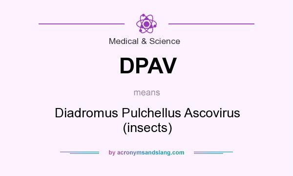 What does DPAV mean? It stands for Diadromus Pulchellus Ascovirus (insects)