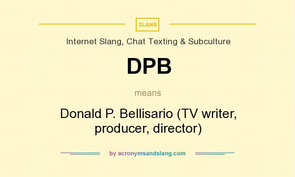 What does DPB mean? It stands for Donald P. Bellisario (TV writer, producer, director)