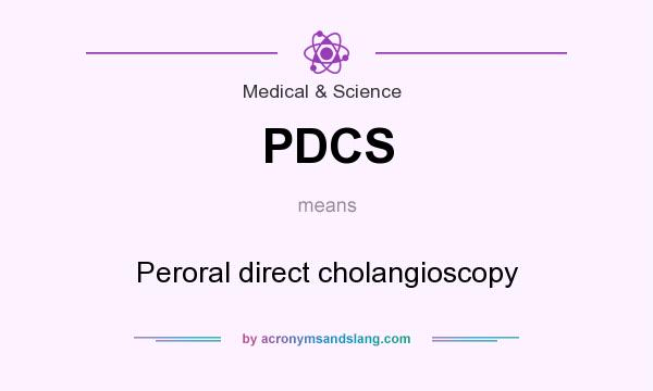 What does PDCS mean? It stands for Peroral direct cholangioscopy