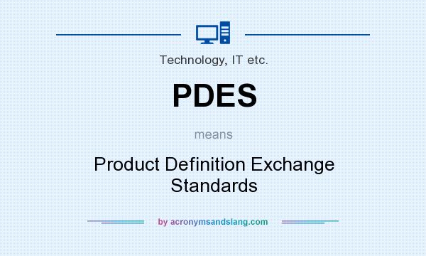 What does PDES mean? It stands for Product Definition Exchange Standards