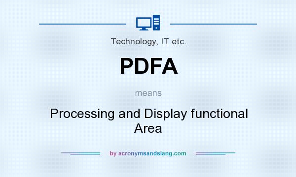 What does PDFA mean? It stands for Processing and Display functional Area