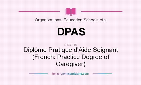 What does DPAS mean? It stands for Diplôme Pratique d`Aide Soignant (French: Practice Degree of Caregiver)