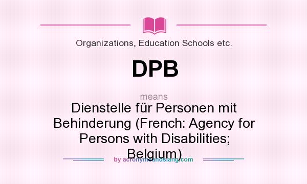What does DPB mean? It stands for Dienstelle für Personen mit Behinderung (French: Agency for Persons with Disabilities; Belgium)