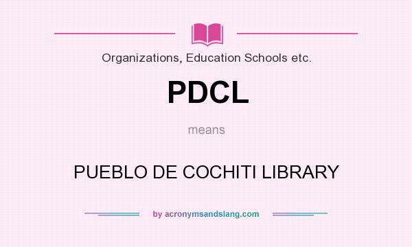 What does PDCL mean? It stands for PUEBLO DE COCHITI LIBRARY