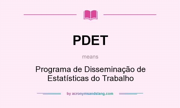 What does PDET mean? It stands for Programa de Disseminação de Estatísticas do Trabalho