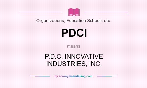 What does PDCI mean? It stands for P.D.C. INNOVATIVE INDUSTRIES, INC.