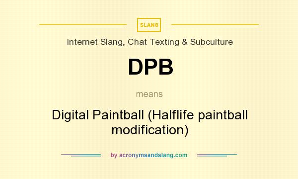 What does DPB mean? It stands for Digital Paintball (Halflife paintball modification)