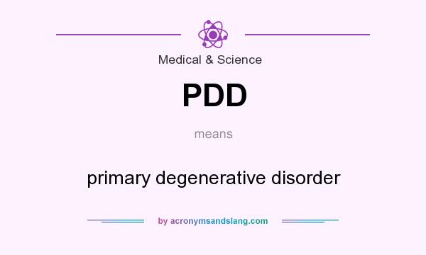 What does PDD mean? It stands for primary degenerative disorder