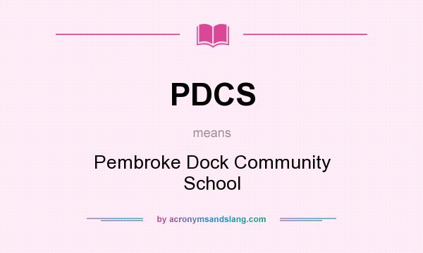 What does PDCS mean? It stands for Pembroke Dock Community School