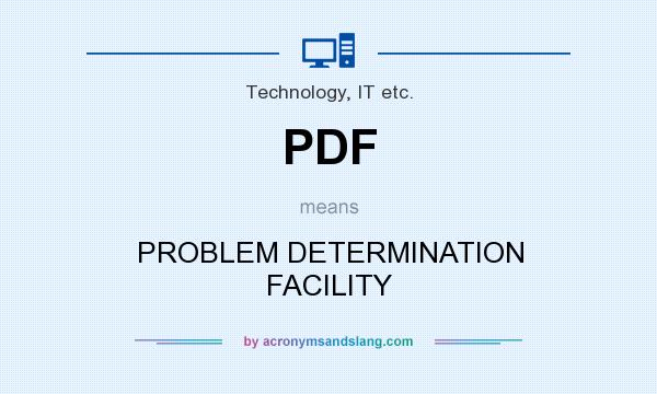 What does PDF mean? It stands for PROBLEM DETERMINATION FACILITY