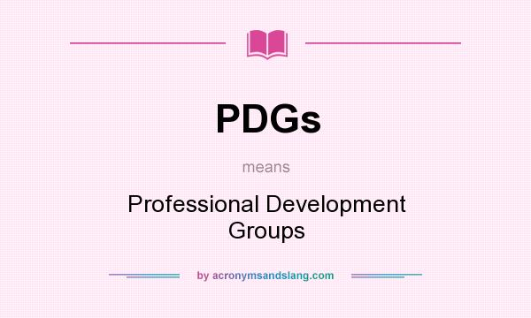 What does PDGs mean? It stands for Professional Development Groups