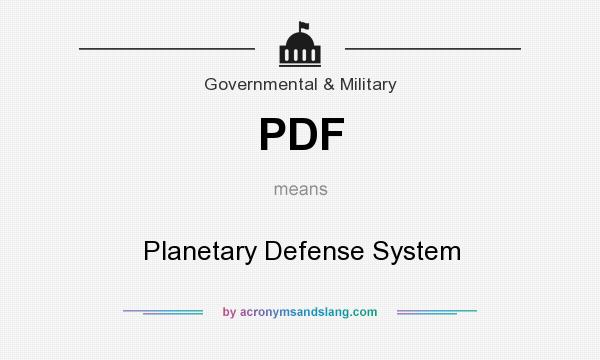 What does PDF mean? It stands for Planetary Defense System