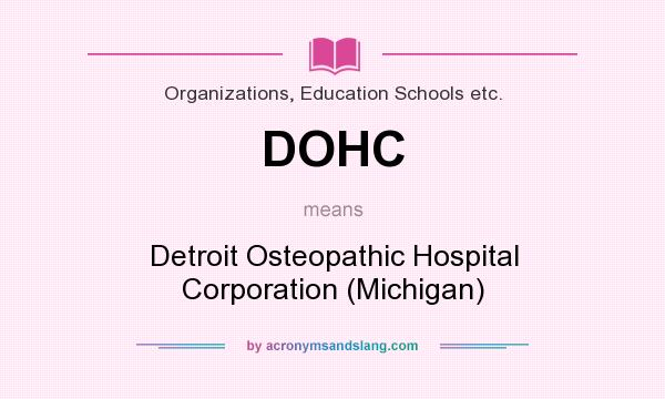 What does DOHC mean? It stands for Detroit Osteopathic Hospital Corporation (Michigan)