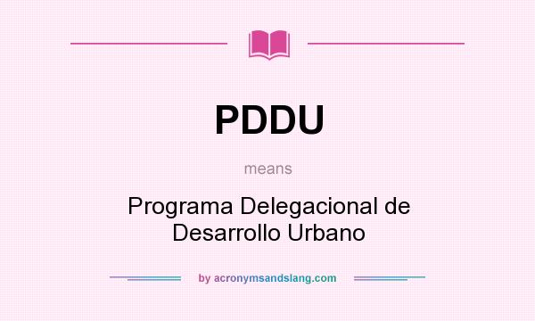 What does PDDU mean? It stands for Programa Delegacional de Desarrollo Urbano