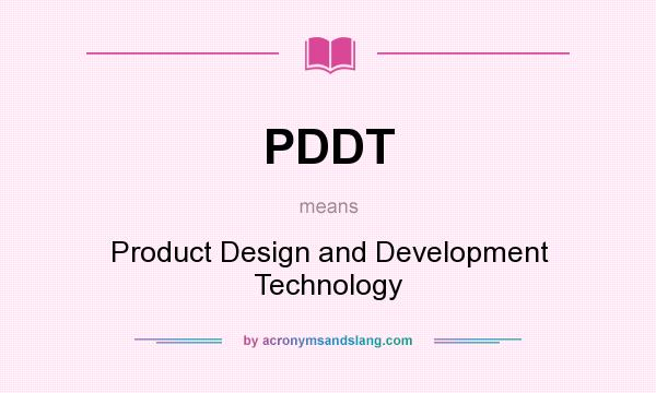 What does PDDT mean? It stands for Product Design and Development Technology