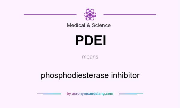 What does PDEI mean? It stands for phosphodiesterase inhibitor