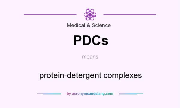 What does PDCs mean? It stands for protein-detergent complexes