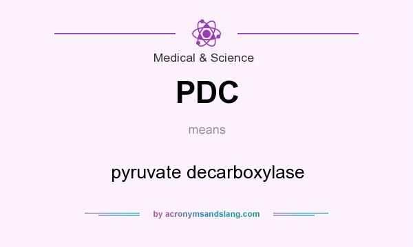 What does PDC mean? It stands for pyruvate decarboxylase