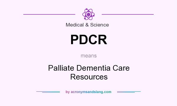 What does PDCR mean? It stands for Palliate Dementia Care Resources