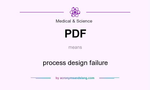What does PDF mean? It stands for process design failure