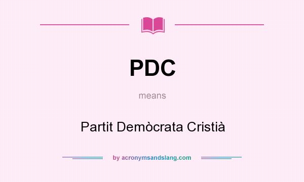 What does PDC mean? It stands for Partit Demòcrata Cristià