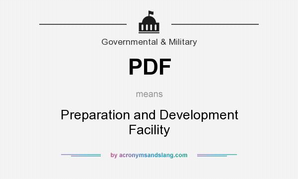 What does PDF mean? It stands for Preparation and Development Facility