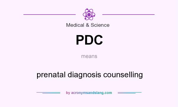 What does PDC mean? It stands for prenatal diagnosis counselling