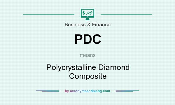 What does PDC mean? It stands for Polycrystalline Diamond Composite
