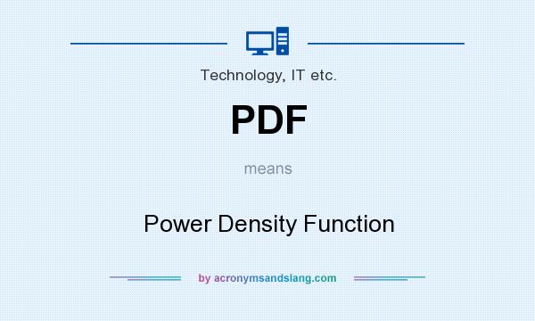 What does PDF mean? It stands for Power Density Function