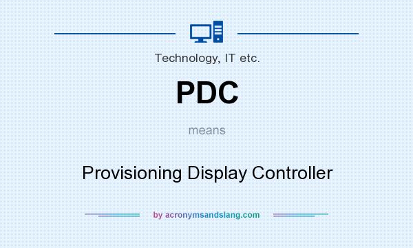 What does PDC mean? It stands for Provisioning Display Controller