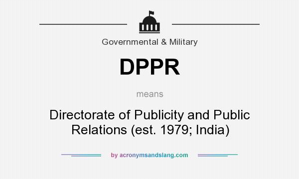 What does DPPR mean? It stands for Directorate of Publicity and Public Relations (est. 1979; India)