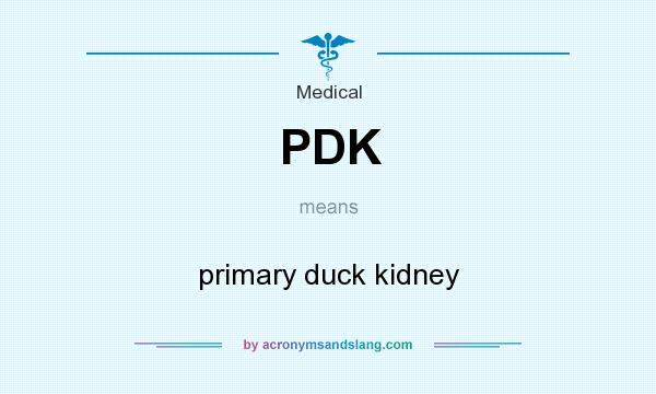 What does PDK mean? It stands for primary duck kidney