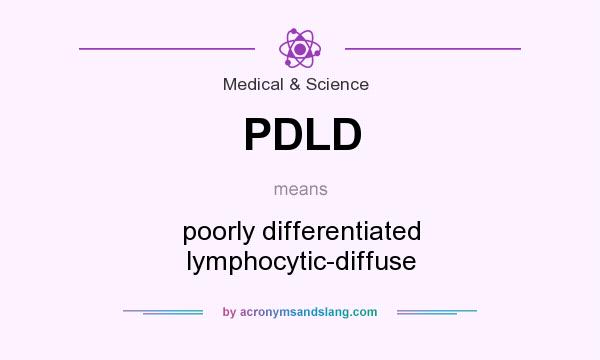 What does PDLD mean? It stands for poorly differentiated lymphocytic-diffuse