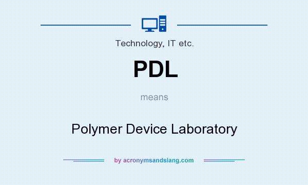 What does PDL mean? It stands for Polymer Device Laboratory