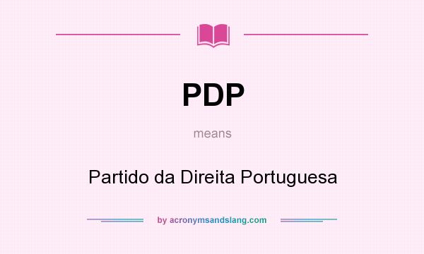 What does PDP mean? It stands for Partido da Direita Portuguesa