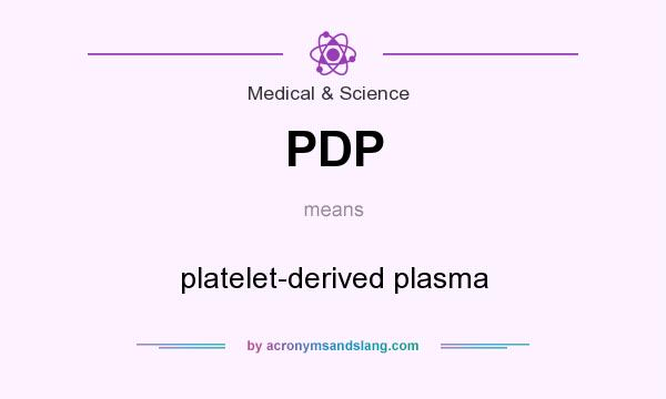 What does PDP mean? It stands for platelet-derived plasma