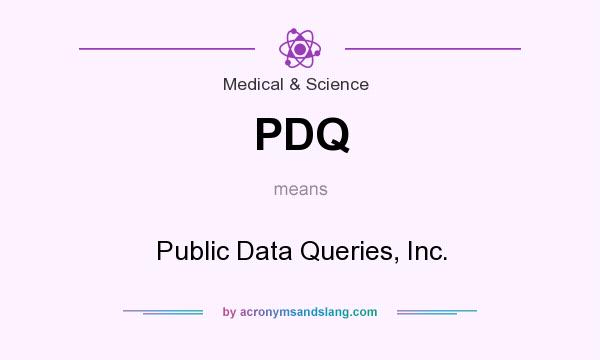 What does PDQ mean? It stands for Public Data Queries, Inc.